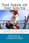 The Siren of the South : A Romantic Melodrama of the Confederacy - Book