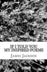 If I Told You : My Inspired Poems - Book