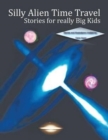 Silly Alien Time Travel Stories for really Big Kids - Book