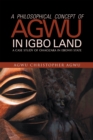 A Philosophical Concept of Agwu in Igbo Land : A Case Study of Ohaozara in Ebonyi State - eBook
