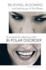 Believing, Blooming and letting go of the Blues Successfully dealing with Bi-polar Disorder - Book