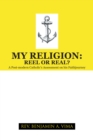 My Religion: Reel or Real? : A Post-Modern Catholic'S Assessment on His Faithjourney - eBook