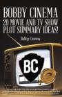 Bobby Cinema 20 Movie and Tv Show Plot Summary Ideas! - Book