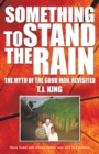 Something to Stand the Rain : The Myth of the Good Man, Revisited - eBook