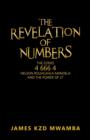 The Revelation of Numbers : The Codes 4 666 4, Nelson Rolihlahla Mandela, and the Power of 27 - Book