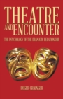 Theatre and Encounter : The Psychology of the Dramatic Relationship - Book