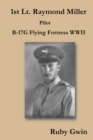 1St Lt. Raymond Miller Pilot : B-17G Flying Fortress Wwii - eBook