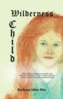 Wilderness Child : When a child is abandoned on her family's farm during the Great Plague of 1350, an old-time storyteller, a raven, a cat and a dog tell her archetypal Irish tale. - Book