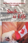 Such... Is Life : The Story of the Trials and Tribulations of an Immigrant - eBook
