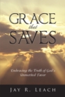 Grace That Saves : Embracing the Truth of God's Unmerited Favor - eBook