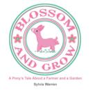 Blossom and Grow : A Pony's Tale about a Farmer and a Garden - Book