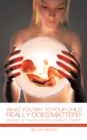 What You Say to Your Child Really Does Matter!!! : (Starting from the Moment of Conception to Death)!!! - eBook