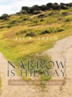 Narrow Is the Way : Embracing the True Way into Life - eBook