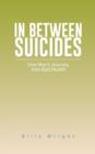In Between Suicides : One Man's Journey Into Bad Health - Book