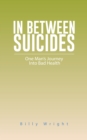 In Between Suicides : One Man's Journey into Bad Health - eBook