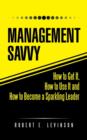 Management Savvy : How to Get It, How to Use It and How to Become a Sparkling Leader - Book