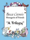 Beca Cross's Menagerie of Friends : A Trilogy - Book