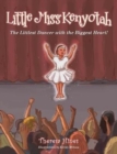 Little Miss Kenyotah : The Littlest Dancer with the Biggest Heart! - Book
