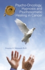 Psycho-Oncology, Hypnosis and Psychosomatic Healing in Cancer - Book