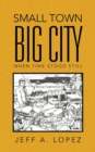 Small Town Big City : When Time Stood Still - Book