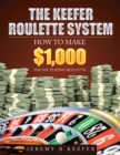 The Keefer Roulette System : How  to Make $1,000 Per Day Playing Roulette - eBook