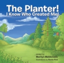 The Planter! : I Know Who Created Me! - eBook