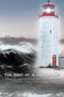 For Want of a Lighthouse : Building the Lighthouses of Eastern Lake Ontario 1828-1914 - Book