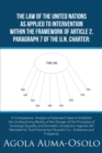 The Law of the United Nations as Applied to Intervention Within the Frame Work of     Article 2, Paragraph 7 of the Un Charter : A Comparative  Analysis of Selected Cases to Establish the Underpinning - eBook