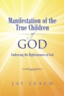 Manifestation of the True Children of God : Embracing the Righteousness of God - eBook