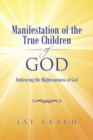 Manifestation of the True Children of God : Embracing the Righteousness of God - Book