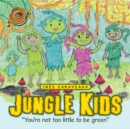 Jungle Kids : "You're Not Too Little to Be Green" - eBook