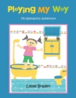 Playing My Way : My Gymnastics Adventure - Book