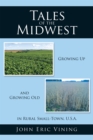 Tales of the Midwest : Growing up and Growing Old in Rural Small-Town, U.S.A. - eBook