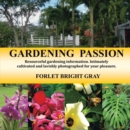 Gardening Passion : Resourceful Gardening Information. Intimately Cultivated and Lavishly Photographed for Your Pleasure. - Book