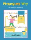Playing My Way : My Gymnastics Adventure - eBook