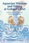 Aquarian Wisdom and Sitting at Gabriel's Feet : Inspired Essays Based on the Archangel's Teachings - Book