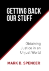 Getting Back Our Stuff : Obtaining Personal Justice in an Unjust World - Book