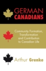 German Canadians : Community Formation, Transformation and Contribution to Canadian Life - eBook