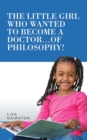 The Little Girl Who Wanted to Become a Doctor...of Philosophy! - Book