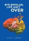 Bye-Bipolar, Life Ain't Over - Book