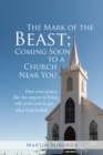The Mark of the Beast; Coming Soon to a Church Near You : How Your Pastor, Like the Serpent in Eden, Will Entice You to Get What God Forbids - eBook