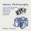 Nature Photography : A Fun Activity Guide (With Knowledge Expanding Crosswords and Word Searches) - eBook
