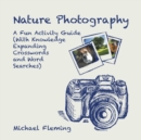 Nature Photography : A Fun Activity Guide (with Knowledge Expanding Crosswords and Word Searches) - Book