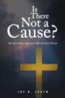Is There Not a Cause? : We Are Here-Because We Are Not There! - Book