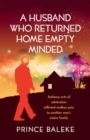 A Husband Who Returned Home Empty Minded : Jealousy Acts of Admiration Inflicted Endless Pain to Another Man's Entire Family. - Book