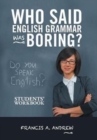 Who Said English Grammar Was Boring? : Students' Workbook - Book