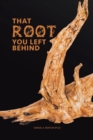 That Root You Left Behind - Book