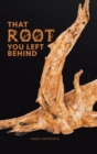 That Root You Left Behind - Book