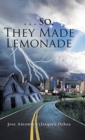 . . . So, They Made Lemonade - Book