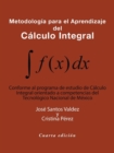 Metodologia Para El Aprendizaje Del Calculo Integral : Conforme Al Programa De Estudio De Calculo Integral Orientado a Competencias Del Tecnologico Nacional De Mexico - Book